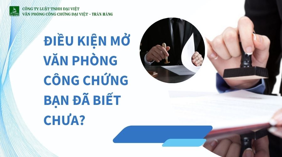 Điều kiện mở văn phòng công chứng 