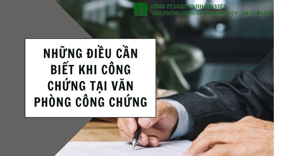 Những điều cần biết khi công chứng tại văn phòng công chứng