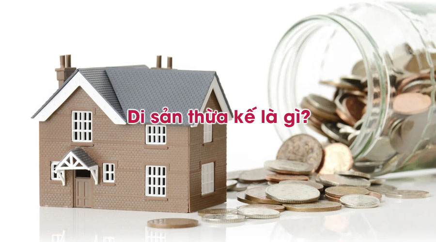 Di sản thừa kế là gì?