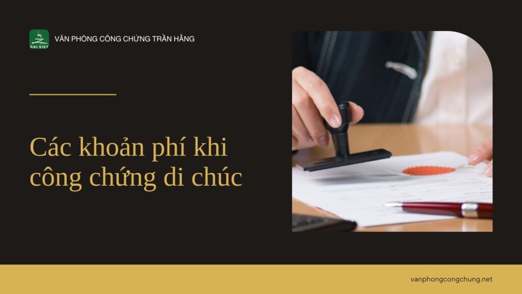 Các khoản phí khi công chứng di chúc