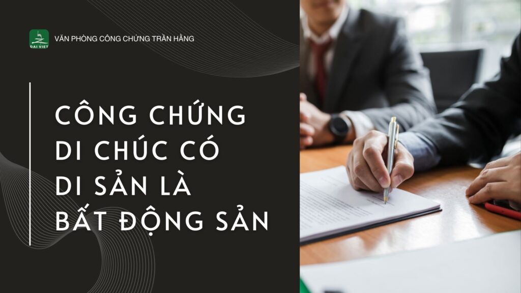 Công chứng di chúc có tài sản là bất động sản