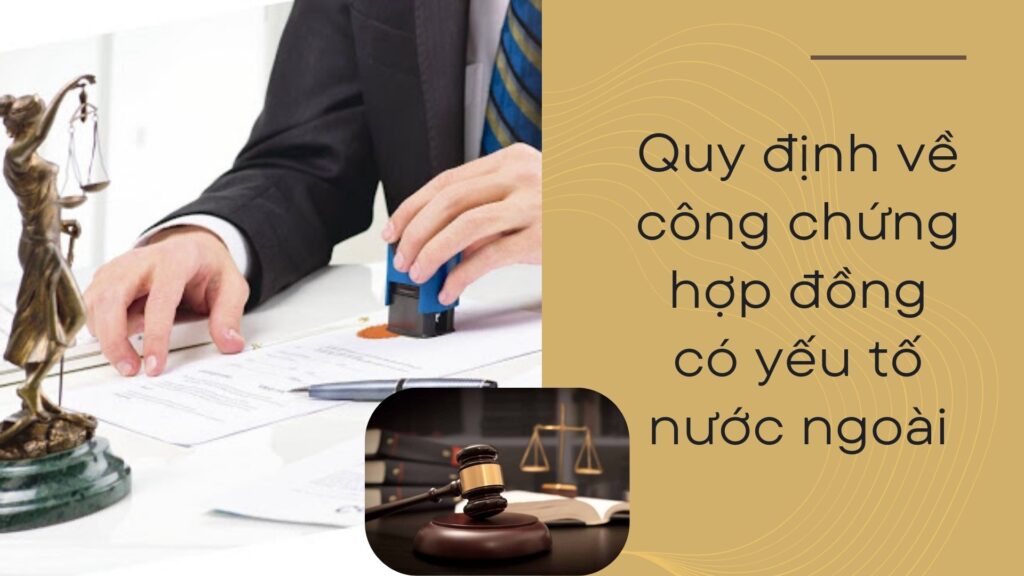 Quy định về công chứng hợp đồng có yếu tố nước ngoài