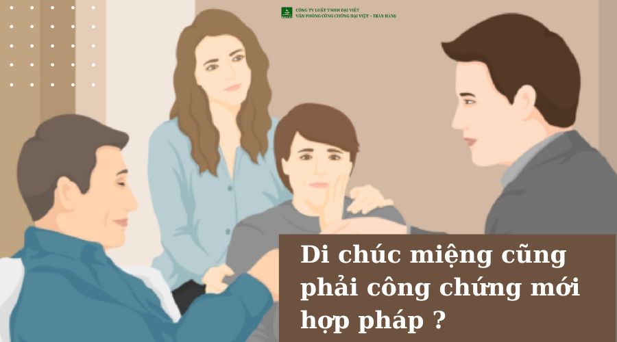 Di chúc miệng cũng phải công chứng mới hợp pháp