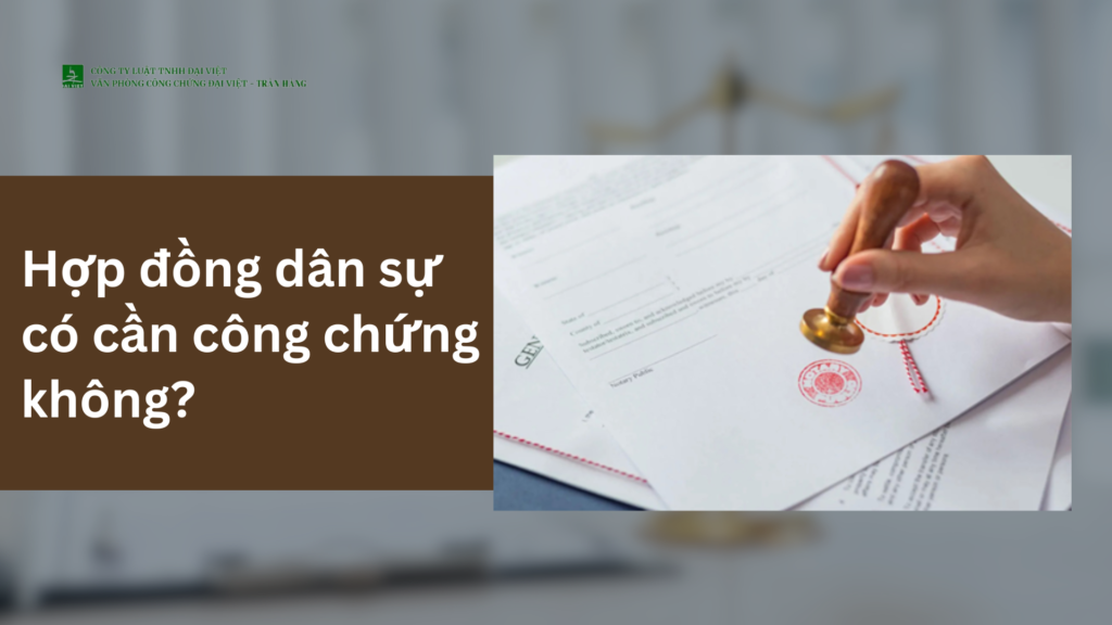 Hợp đồng dân sự có cần công chứng không?