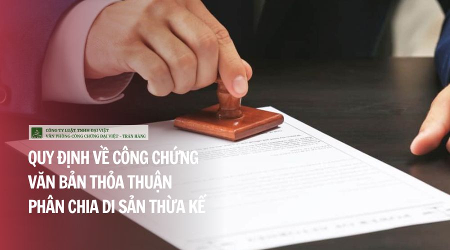 Quy định về công chứng văn bản thỏa thuận phân chia di sản thừa kế