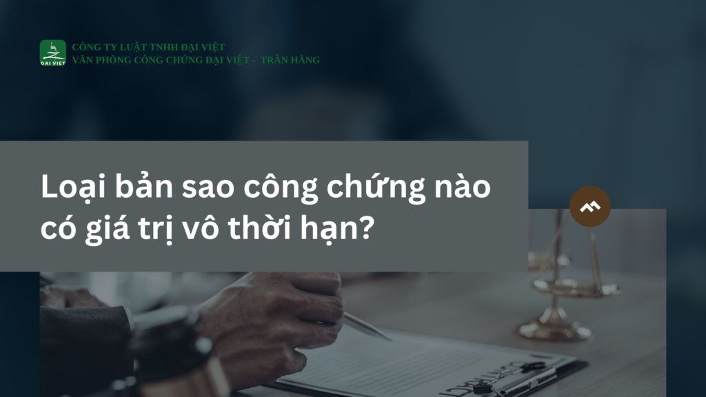 Loại bản sao công chứng nào có giá trị vô thời hạn?