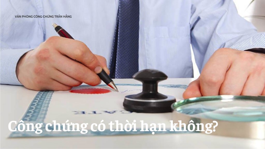 Công chứng có thời hạn không