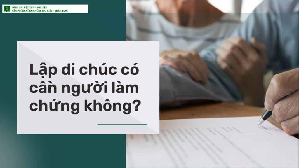 Lập di chúc có cần người làm chứng không?