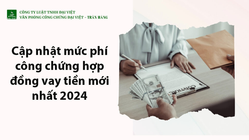 Cập nhật mức phí công chứng hợp đồng vay tiền mới nhất 2024