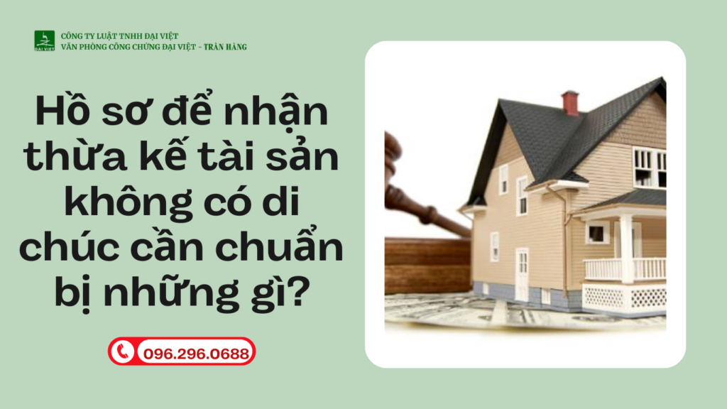 Hồ sơ để nhận thừa kế tài sản không có di chúc cần chuẩn bị những gì 1